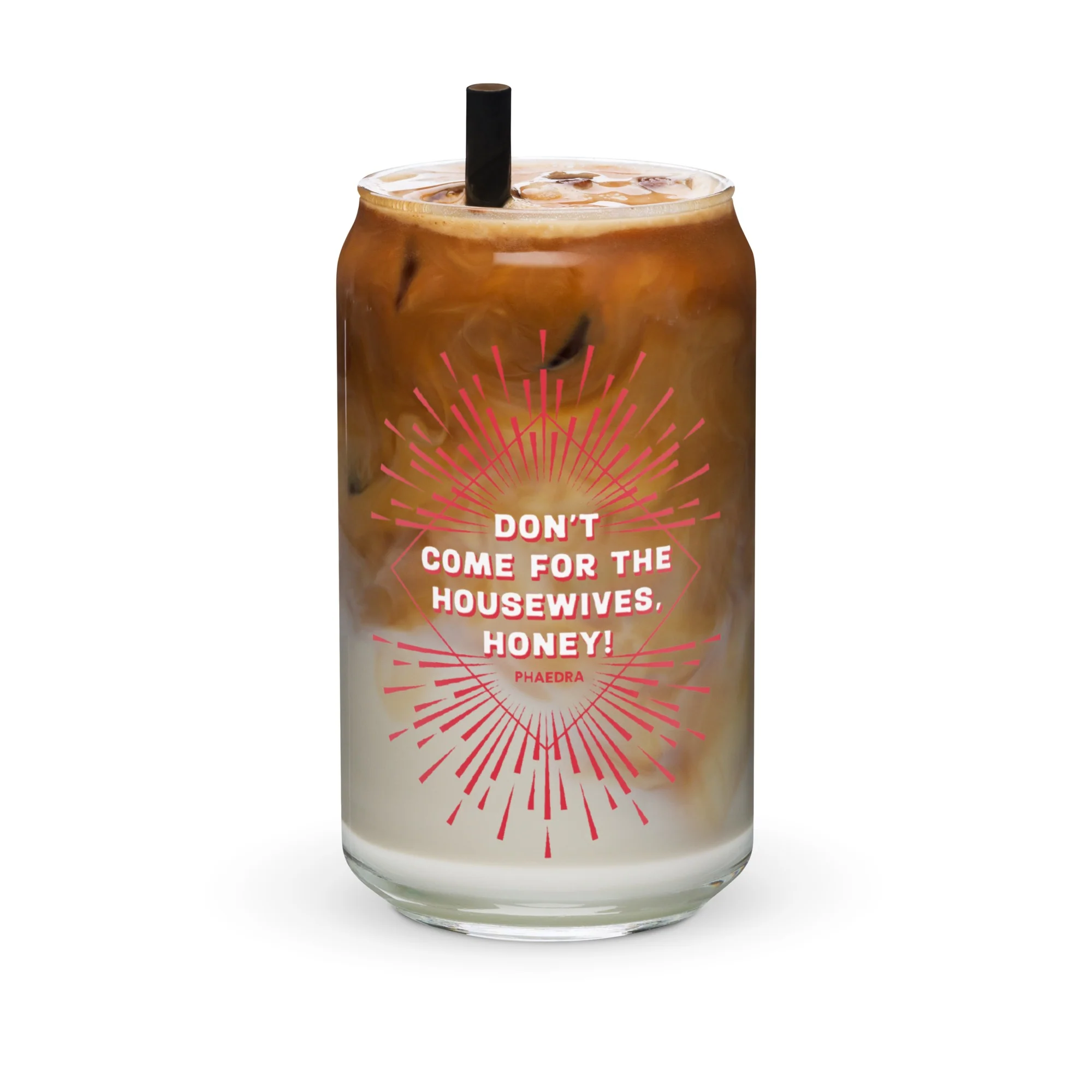 Don't Come for the Housewives, Honey! Can Shaped Glass - Image 3