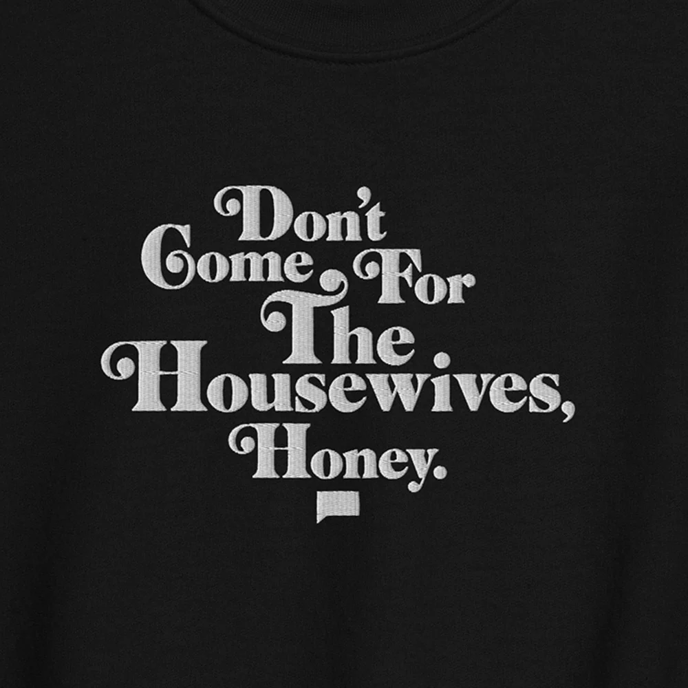 Don't Come for the Housewives, Honey! Embroidered Crewneck - Image 4